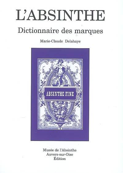 L'absinthe : dictionnaire des marques. Vol. 3. D, E, F