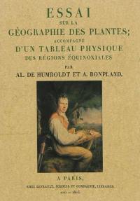 Essai sur la géographie des plantes : accompagné d'un tableau physique des régions équinoxiales...