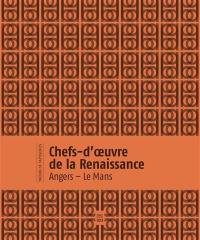 Chefs-d'oeuvre de la Renaissance : Angers-Le Mans