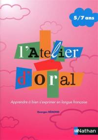 L'atelier d'oral, 5-7 ans : apprendre à bien s'exprimer en langue française