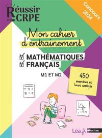 Mon cahier d'entraînement mathématiques, français : M1 et M2, 450 exercices et leurs corrigés : concours 2024
