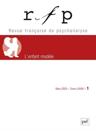 Revue française de psychanalyse, n° 1 (2020). L'enfant modèle