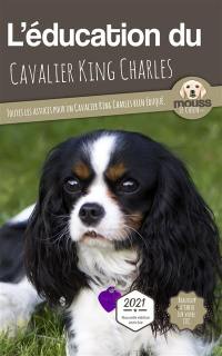L'éducation du cavalier king Charles : toutes les astuces pour un cavalier king Charles bien éduqué : 2021