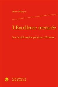 L'excellence menacée : sur la philosophie politique d'Aristote