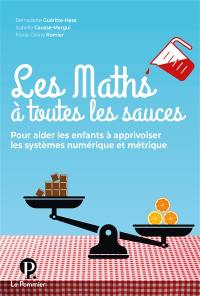 Les maths à toutes les sauces : pour aider les enfants à apprivoiser les systèmes numérique et métrique