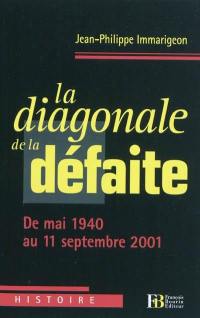 La diagonale de la défaite : de mai 1940 au 11 septembre 2001