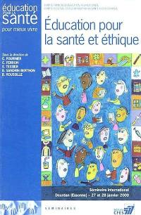 Éducation pour la santé et éthique : séminaire international, Dourdan, Essonne, 27-28 janvier 2000 : éducation pour la santé pour mieux vivre