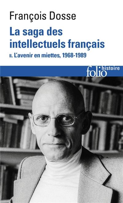 La saga des intellectuels français : 1944-1989. Vol. 2. L'avenir en miettes, 1968-1989