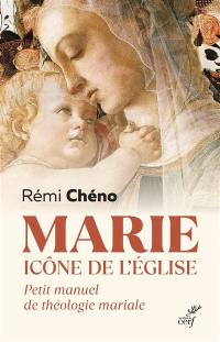 Marie, icône de l'Eglise : petit manuel de théologie mariale