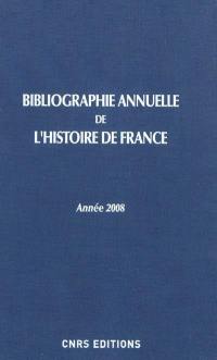 Bibliographie annuelle de l'histoire de France : du cinquième siècle à 1958. Vol. 55. Année 2008