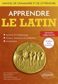 Apprendre le latin : manuel de grammaire et de littérature : grands débutants
