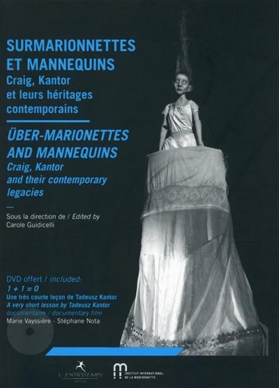 Surmarionnettes et mannequins : Craig, Kantor et leurs héritages contemporains. Über-marionettes and mannequins : Craig, Kantor and their contemporary legacies