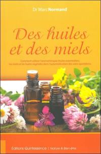 Des huiles et des miels : comment utiliser l'aromathérapie (huiles essentielles), les miels et les huiles végétales dans l'automédication des soins quotidiens