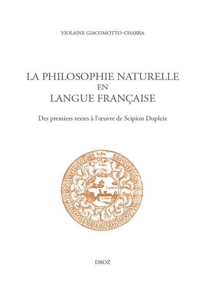 La philosophie naturelle en langue française : des premiers textes à l'oeuvre de Scipion Dupleix