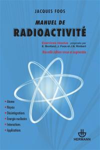 Manuel de radioactivité : atome, noyau, désintégrations, énergie nucléaire, interactions, applications