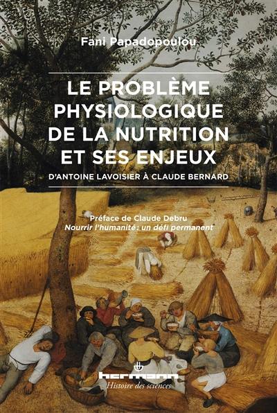 Le problème physiologique de la nutrition et ses enjeux : d'Antoine Lavoisier à Claude Bernard
