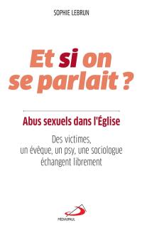 Et si on se parlait ? : abus sexuels dans l'Eglise : des victimes, un évêque, un psy, une sociologue échangent librement