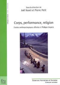 Corps, performance, religion : études anthropologiques offertes à Philippe Jespers