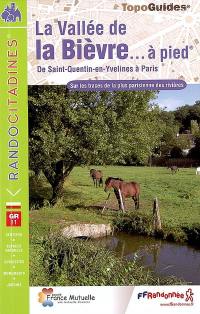 La vallée de la Bièvre à pied : de Saint-Quentin-en-Yvelines à Paris (pont d'Austerlitz) : sur les traces de la plus parisienne des rivières