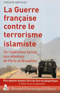 La guerre française contre le terrorisme islamiste : de l'opération Serval aux attentats de Paris et Bruxelles
