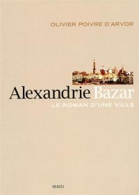 Alexandrie Bazar : le roman d'une ville