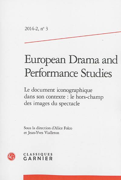 European drama and performance studies, n° 3. Le document iconographique dans son contexte : le hors-champ des images du spectacle