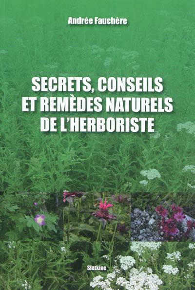 Secrets, conseils et remèdes naturels de l'herboriste
