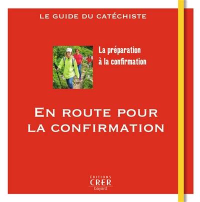 En route pour la confirmation : la préparation à la confirmation : le guide du catéchiste