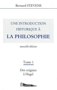 Une introduction historique à la philosophie. Vol. 1. Des origines à Hegel