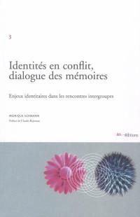 Identités en conflit, dialogue des mémoires : enjeux identitaires dans les rencontres intergroupes