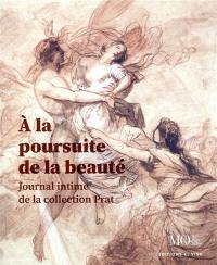 A la poursuite de la beauté : journal intime de la collection Prat