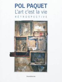 Pol Paquet : l'art c'est la vie, rétrospective : exposition, au musée de l'Ardenne, au musée Rimbaud, à la médiathèque Voyelles, du 23 octobre 2011 au 29 janvier 2012