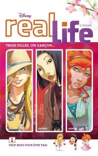 Real life : le roman. Vol. 1. Trop beau pour être vrai