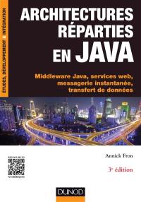 Architectures réparties en Java : middleware Java, services web, messagerie instantanée, transfert de données