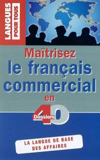 Maîtriser le français commercial en 40 dossiers