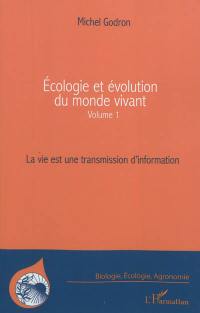 Ecologie et évolution du monde vivant. Vol. 1. La vie est une transmission d'information