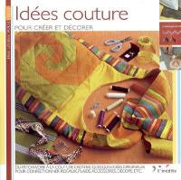 Idées couture : pour créer et décorer : du patchwork à la couture créative, quelques idées originales pour confectionner rideaux, plaids, accessoires, décors etc.