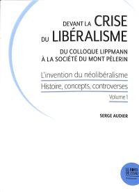 L'invention du néolibéralisme : histoire, concepts, controverses. Devant la crise du libéralisme : le colloque Walter Lippmann et ses postérités