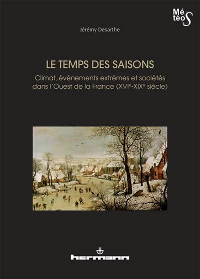 Le temps des saisons : climat, événements extrêmes et sociétés dans l'ouest de la France (XVIe-XIXe siècles)