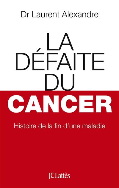 La défaite du cancer : histoire de la fin d'une maladie
