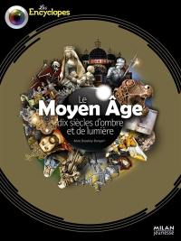 Le Moyen Age : dix siècles d'ombre et de lumière