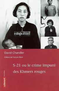 S-21 ou Le crime impuni des Khmers rouges
