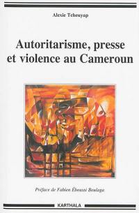 Autoritarisme, presse et violence au Cameroun