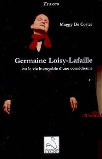 Germaine Loisy-Lafaille ou La vie incroyable d'une comédienne
