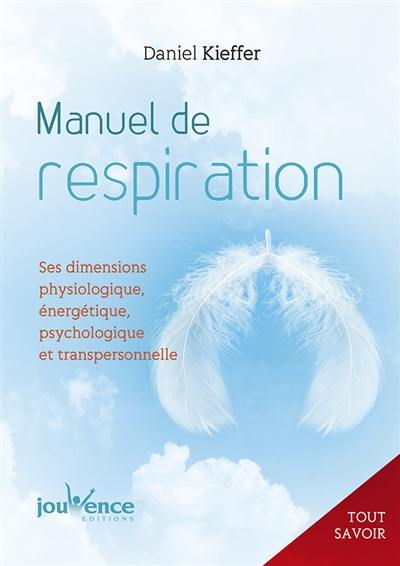 Manuel de respiration : ses dimensions physiologique, énergétique, psychologique et transpersonnelle