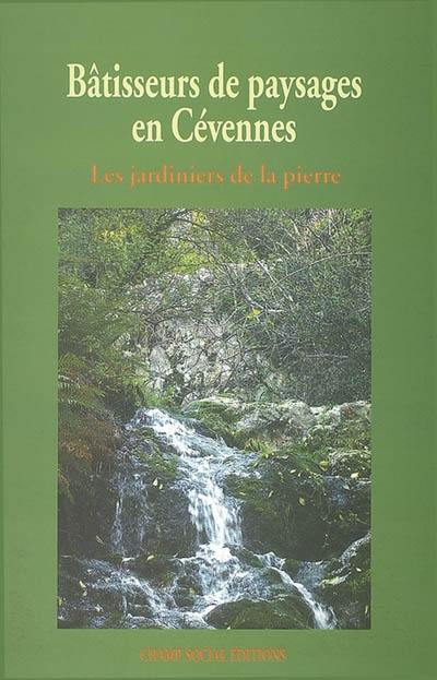 Bâtisseurs de paysages en Cévennes : les jardiniers de la pierre : témoignages, hiver 2005-2006