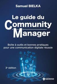 Le guide du community manager : boîte à outils et bonnes pratiques pour une communication digitale réussie