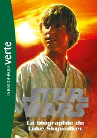 Star Wars. Vol. 1. La biographie de Luke Skywalker