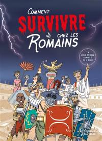 Comment survivre chez les Romains : la Rome antique comme si tu y étais
