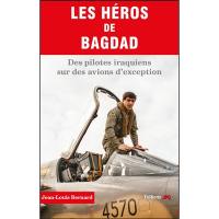 Les héros de Bagdad. Des pilotes iraquiens sur des avions d'exception